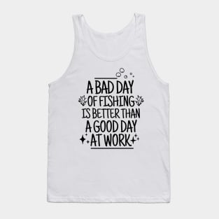 A bad day of fishing is better than a good day at work. Tank Top